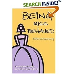 Being Miss Behaved: Humorous Essays for the Politically Incorrect