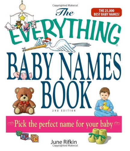 The Everything Baby Names Book, Completely Updated With 5,000 More Names!: Pick the Perfect Name for Your Baby (Everything (Parenting))
