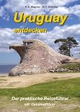 Uruguay entdecken: Der praktische Reisef�hrer mit Campingf�hrer