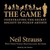 The Game: Penetrating the Secret Society of Pickup Artists | [Neil Strauss]