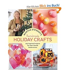 Martha Stewart's Handmade Holiday Crafts: 225 Inspired Projects for Year-Round Celebrations