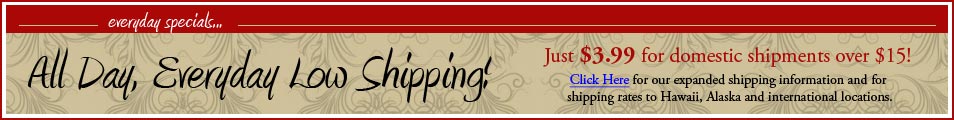 Just $3.99 for deomestic shipments over $15!  Click Here for more information...