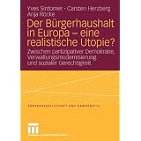 Der B�rgerhaushalt in Europa - eine realistische Utopie?: Zwischen Partizipativer Demokratie, Verwaltungsmodernisierung und sozialer Gerechtigkeit (B�rgergesellschaft und Demokratie) (German Edition)von "Yves Sintomer"