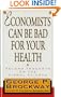 Economists Can Be Bad for Your Health: Second Thoughts on the Dismal Science