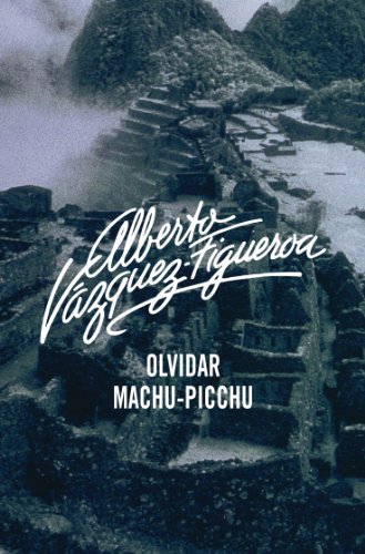 Olvidar Machu-Pichu (Spanish Edition)