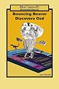 Bouncing Beaver Discovers God:: A Drew's Animals Book