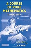 A Course of Pure Mathematics Centenary edition (Cambridge Mathematical Library)