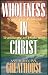 Wholeness in Christ: Toward a Biblical Theology of Holiness