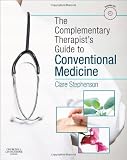 The Complementary Therapists Guide to Conventional Medicine: A Textbook and Study Course, 1e