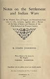 Notes on the settlement and Indian wars: Of the western parts of Virginia and Pennsylvania from 1763 to 1783 inclusive : together with a review, of th