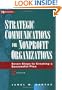 Strategic Communications for Nonprofit Organizations: Seven Steps to Creating a Successful Plan (Wiley Nonprofit Law, Finance and Management Series)