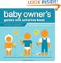 The Baby Owner's Games and Activities Book (Owner's and Instruction Manual)