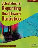 Calculating and Reporting Healthcare Statistics, 2nd Edition