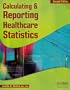 Calculating and Reporting Healthcare Statistics, 2nd Edition