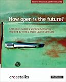 How Open Is the Future?: Economic, Social & Cultural Scenarios Inspired by Free & Open-Source Software (Crosstalks)