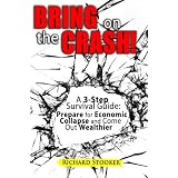 Bring on the Crash! A 3-Step Practical Survival Guide: Prepare for Economic Collapse and Come Out Wealthier