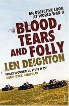 Blood, Tears and Folly: An Objective Look at World War II