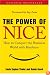 The Power of Nice: How to Conquer the Business World With Kindness