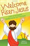Welcome Risen Jesus: Lent and Easter...