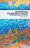 Supporting vulnerable adults : citizenship, capacity, choice