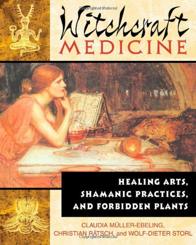Witchcraft Medicine: Healing Arts, Shamanic Practices, and Forbidden Plants