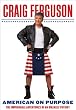 American on Purpose: The Improbable Adventures of an Unlikely Patriot