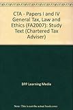 CTA, for exams in 2008. Papers I & IV, General tax, law and ethics, FA2007