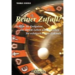 Reiner Zufall? Deuten Sie Ereignisse aus Ihrem Leben und gestalten Sie erfolgreich Ihre Zukunft