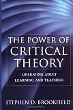 The Power of Critical Theory: Liberating Adult Learning and Teaching