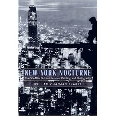 New York Nocturne: The City After Dark in Literature, Painting, and Photography, 1850-1950