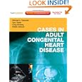 Cases in Adult Congenital Heart Disease Expert Consult: Online and Print: Atlas by Michael A. Gatzoulis MD PhD, Gary D. Webb MD, Craig Broberg MD, and Uemura Hideki MD FRCS