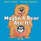 Maybe A Bear Ate It! by  Robie Harris and Michael Emberley