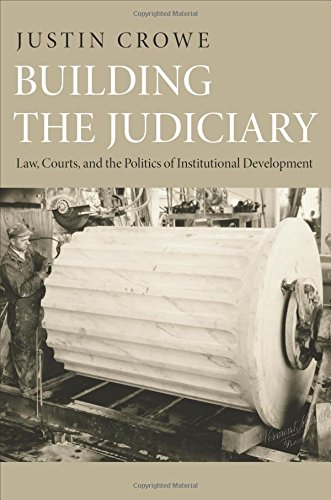 Building the Judiciary: Law, Courts, and the Politics of Institutional Development (Princeton Studies in American Politics: Historical, International, and Comparative Perspectives)