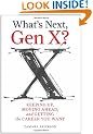 What's Next, Gen X?: Keeping Up, Moving Ahead, and Getting the Career You Want