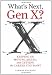 What's Next, Gen X?: Keeping Up, Moving Ahead, and Getting the Career You Want