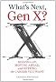 What's Next, Gen X?: Keeping Up, Moving Ahead, and Getting the Career You Want