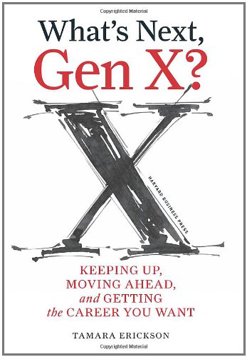 What's Next, Gen X?: Keeping Up, Moving Ahead, and Getting the Career You Want Book Image