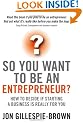 So You Want to be an Entrepreneur?: How to Decide If Starting a Business is Really for You