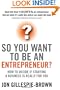 So You Want To Be An Entrepreneur: How to decide if starting a business is really for you
