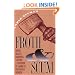 Froth and Scum: Truth, Beauty, Goodness, and the Ax Murder in America's First Mass Medium