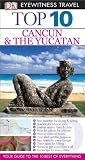 Top 10 Cancun and Yucatan (EYEWITNESS TOP 10 TRAVEL GUIDE)