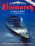 The Discovery of the Bismarck: Germany`s Greatest Battleship Surrenders Her Secrets