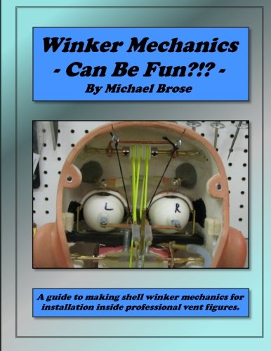 Winker Mechanics Can Be Fun?!?: A guide to making shell winker mechanics for installation inside professional vent figures., by Michael Br
