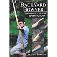 The Backyard Bowyer: The Beginner's Guide to Building Bows