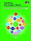Teaching Key Stage 2 Music: A Complete Step by Step Scheme of Work