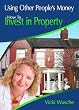 Using Other Peoples Money: How to Invest in Property