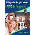 Using Other Peoples Money: How to Invest in Property