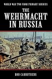 The Wehrmacht In Russia (World War Two from Primary Sources)