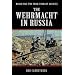 The Wehrmacht In Russia (World War Two from Primary Sources)