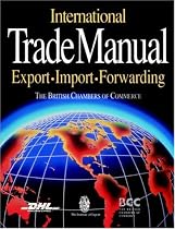 International Trade Manual: Importing Exporting Forwarding: Importing Exporting Forwarding (British Chamber of Commerce)